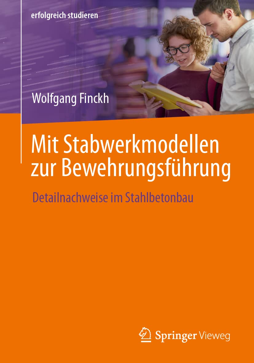 Mit Stabwerkmodellen zur Bewehrungsführung: Detailnachweise im Stahlbetonbau (erfolgreich studieren) Business, Finance & Career