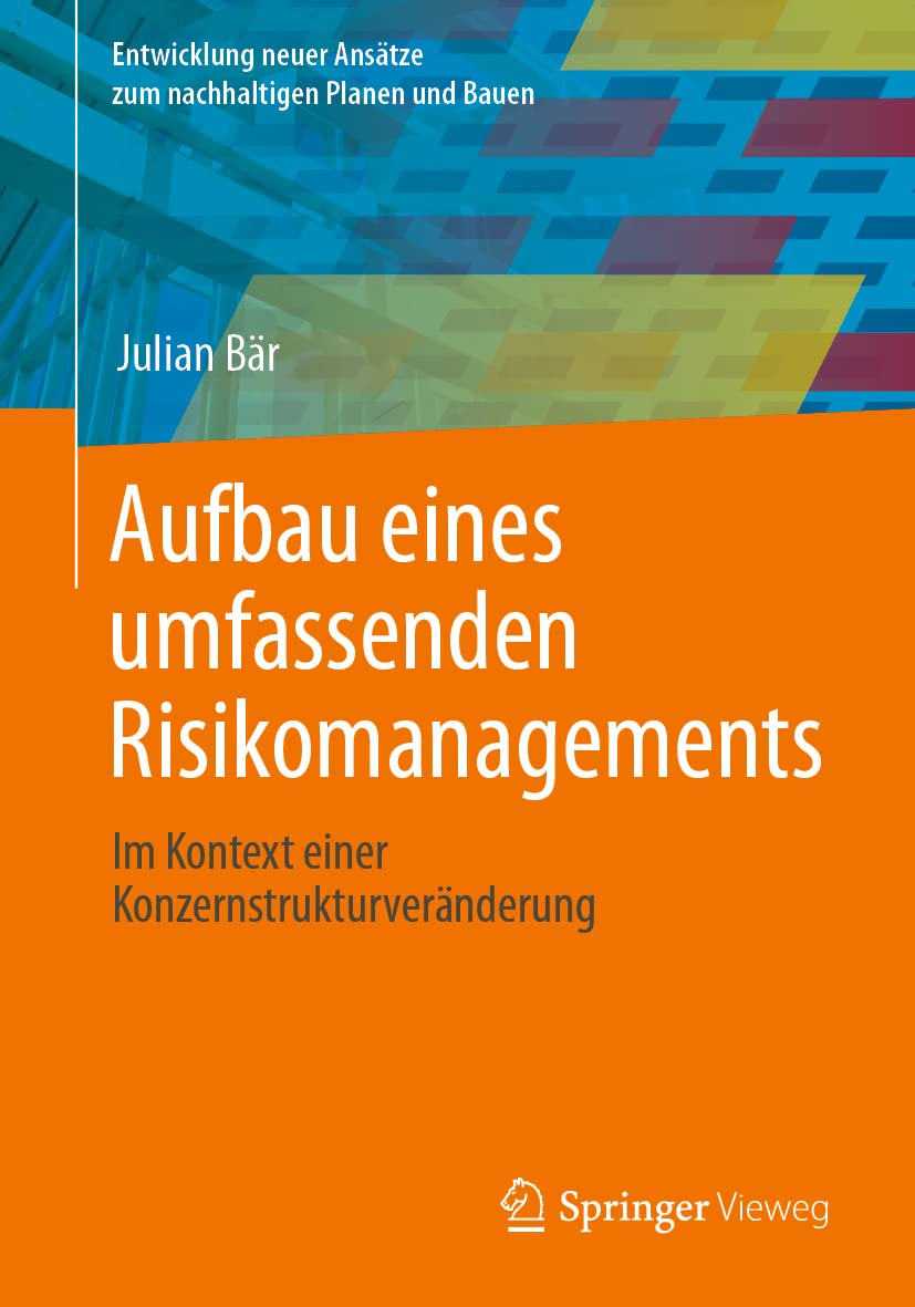Aufbau eines umfassenden Risikomanagements: Im Kontext einer Konzernstrukturveränderung (Entwicklung neuer Ansätze zum nachhaltigen Planen und Bauen) Business, Finance & Career