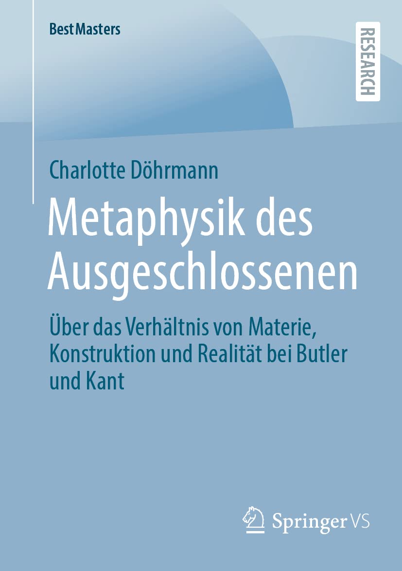 Metaphysik des Ausgeschlossenen: Über das Verhältnis von Materie, Konstruktion und Realität bei Butler und Kant (BestMasters) Law