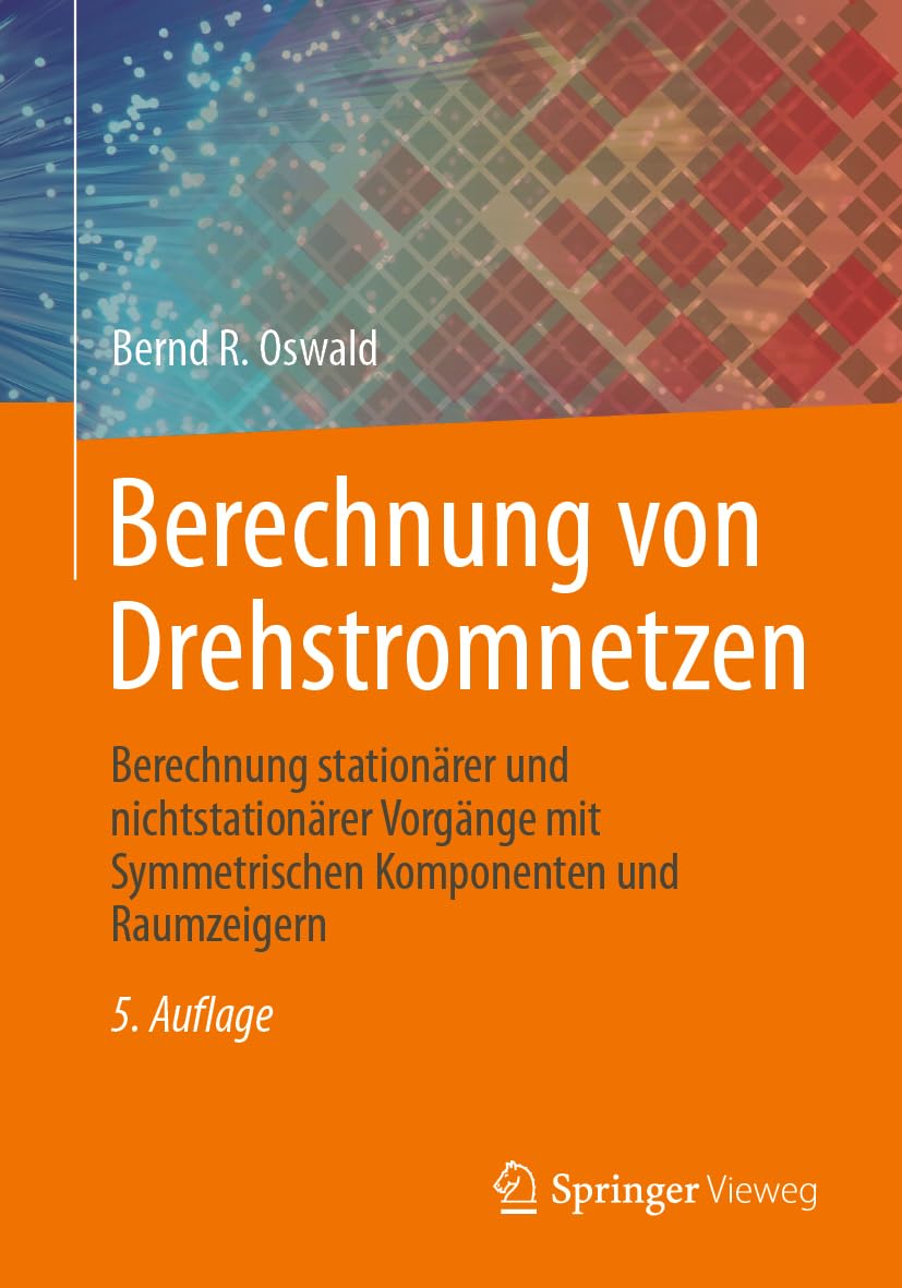 Berechnung von Drehstromnetzen: Berechnung stationärer und nichtstationärer Vorgänge mit Symmetrischen Komponenten und Raumzeigern Computer Science