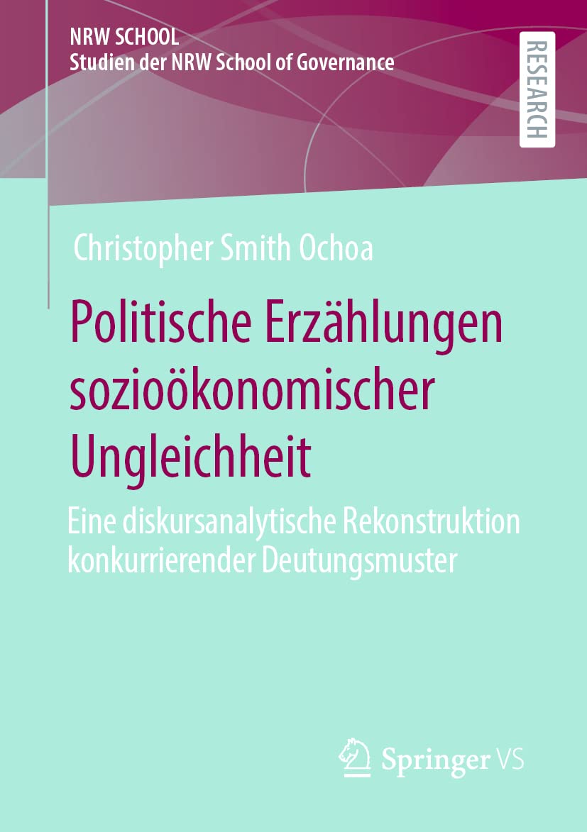 Politische Erzählungen sozioökonomischer Ungleichheit: Eine diskursanalytische Rekonstruktion konkurrierender Deutungsmuster (Studien der NRW School of Governance) Law
