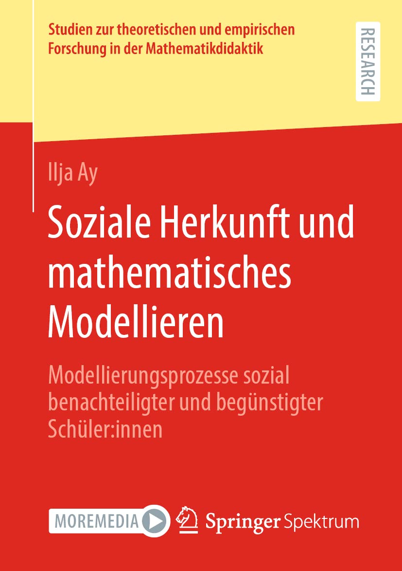 Soziale Herkunft und mathematisches Modellieren: Modellierungsprozesse sozial benachteiligter und begünstigter Schüler:innen (Studien zur ... Forschung in der Mathematikdidaktik) Mathematics