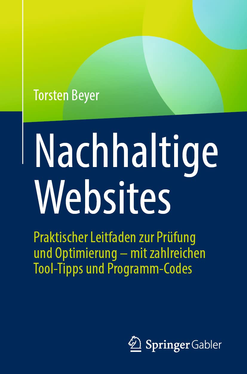 Nachhaltige Websites: Praktischer Leitfaden zur Prüfung und Optimierung – mit zahlreichen Tool-Tipps und Programm-Codes Law