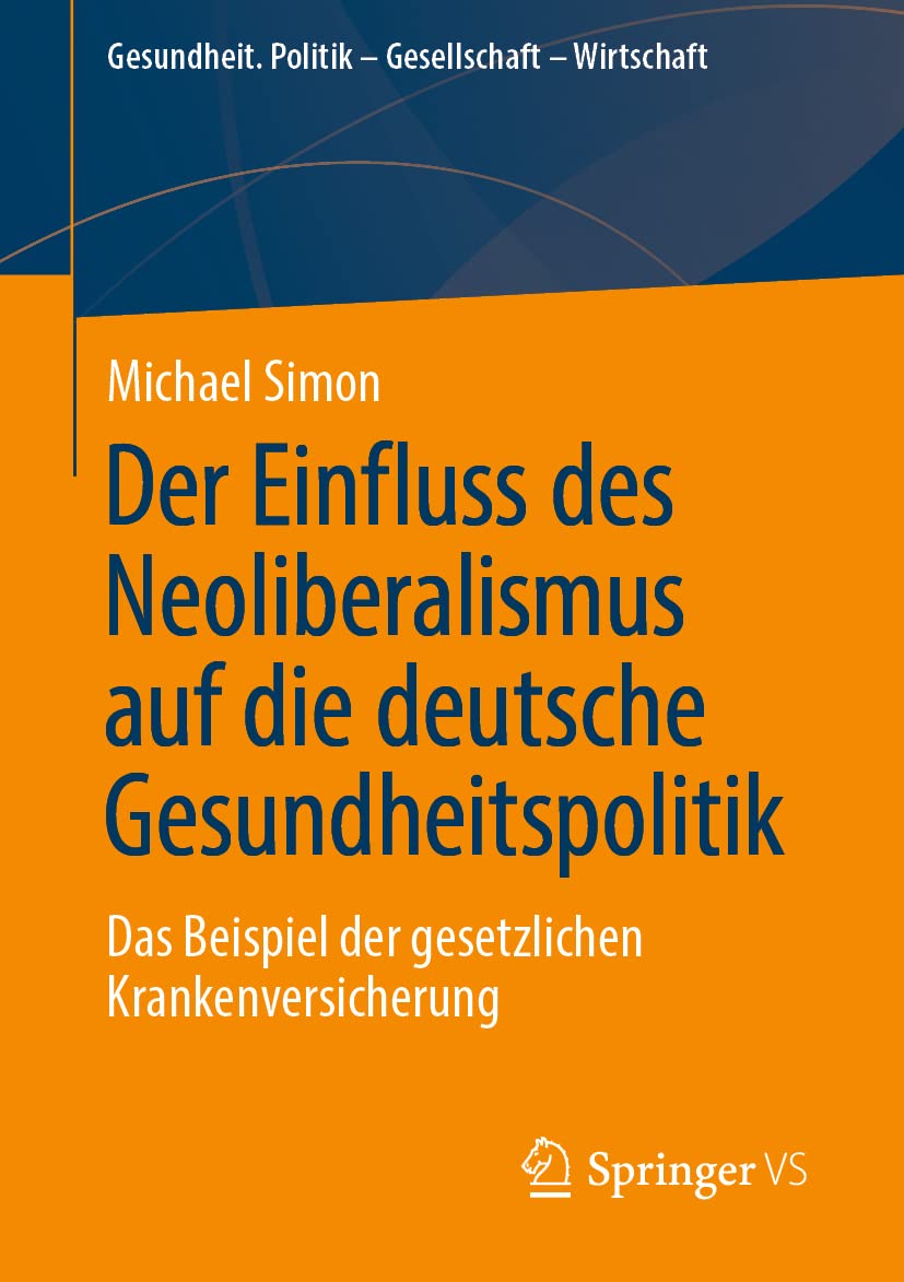 Der Einfluss des Neoliberalismus auf die deutsche Gesundheitspolitik: Das Beispiel der gesetzlichen Krankenversicherung (Gesundheit. Politik - Gesellschaft - Wirtschaft) Law