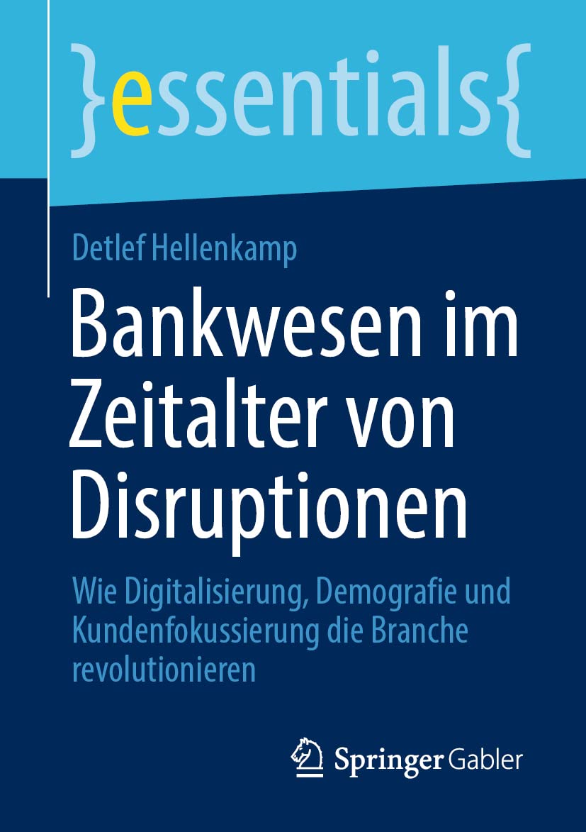 Bankwesen im Zeitalter von Disruptionen: Wie Digitalisierung, Demografie und Kundenfokussierung die Branche revolutionieren (essentials) Law