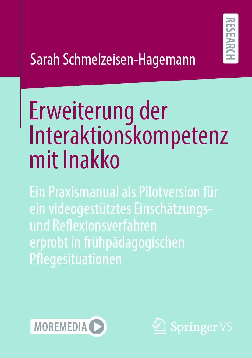 Erweiterung der Interaktionskompetenz mit Inakko: Ein Praxismanual als Pilotversion für ein videogestütztes Einschätzungs- und Reflexionsverfahren erprobt in frühpädagogischen Pflegesituationen Business, Finance & Career