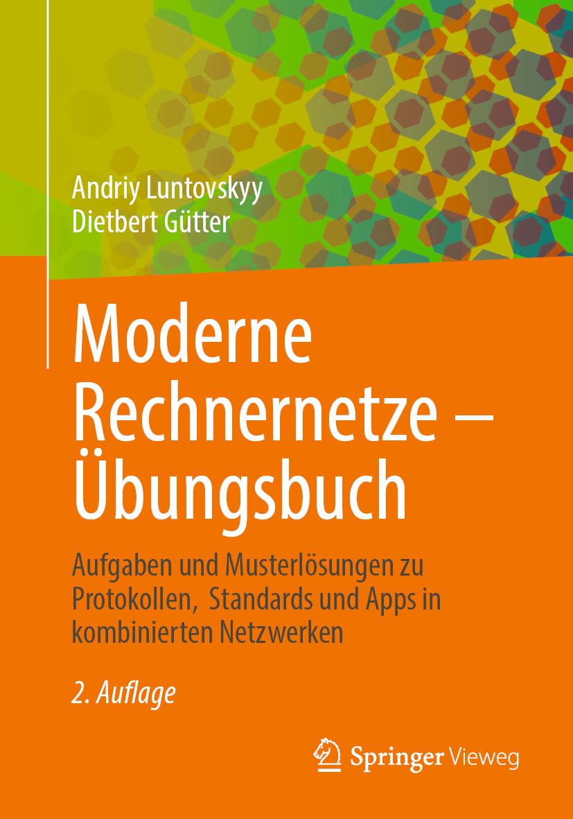 Moderne Rechnernetze – Übungsbuch: Aufgaben und Musterlösungen zu Protokollen, Standards und Apps in kombinierten Netzwerken Computer Science
