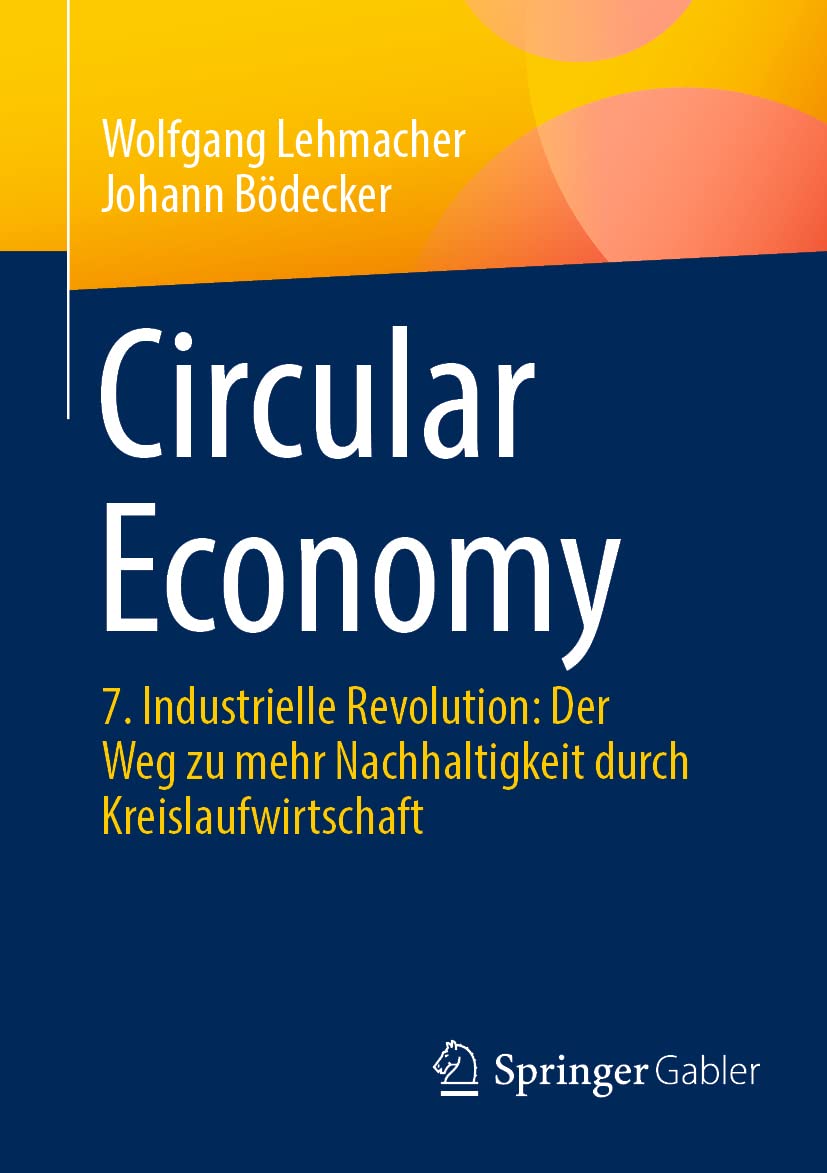 Circular Economy: 7. Industrielle Revolution: Der Weg zu mehr Nachhaltigkeit durch Kreislaufwirtschaft Law