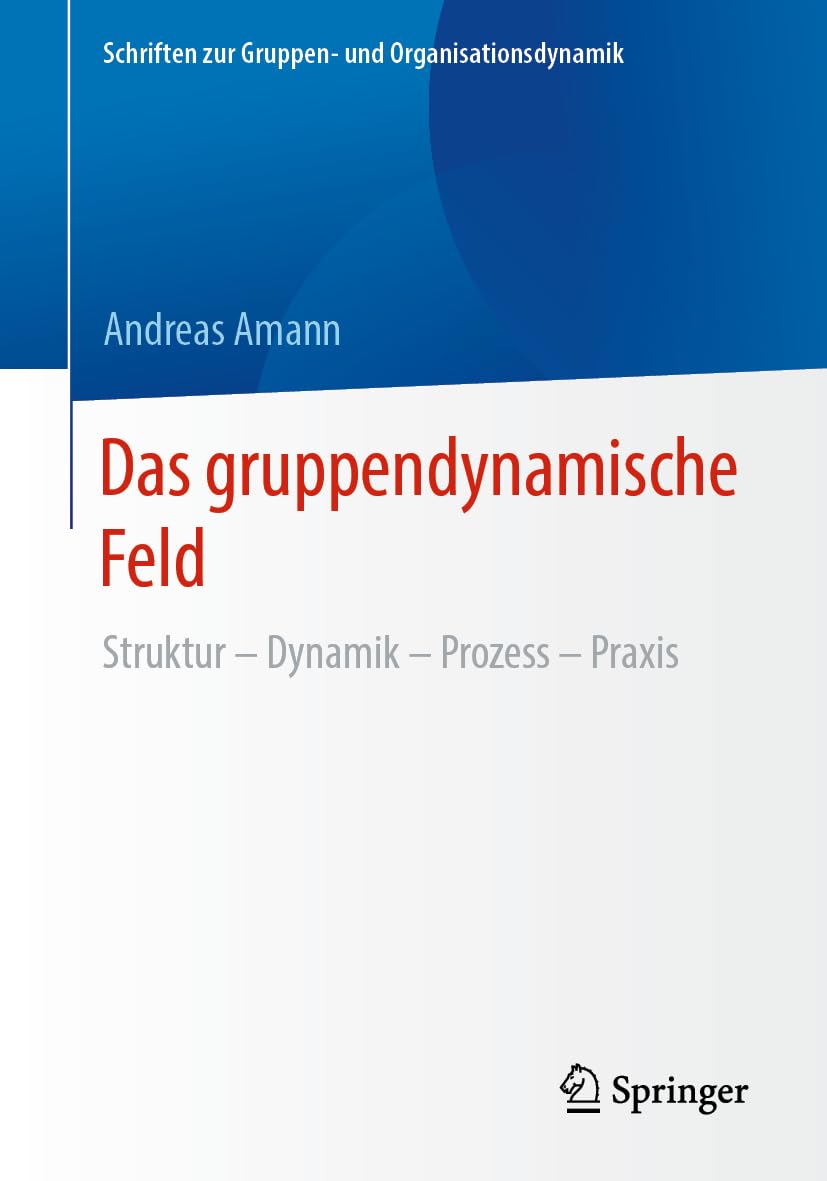 Das gruppendynamische Feld: Struktur – Dynamik – Prozess – Praxis (Schriften zur Gruppen- und Organisationsdynamik, Band 14) Law