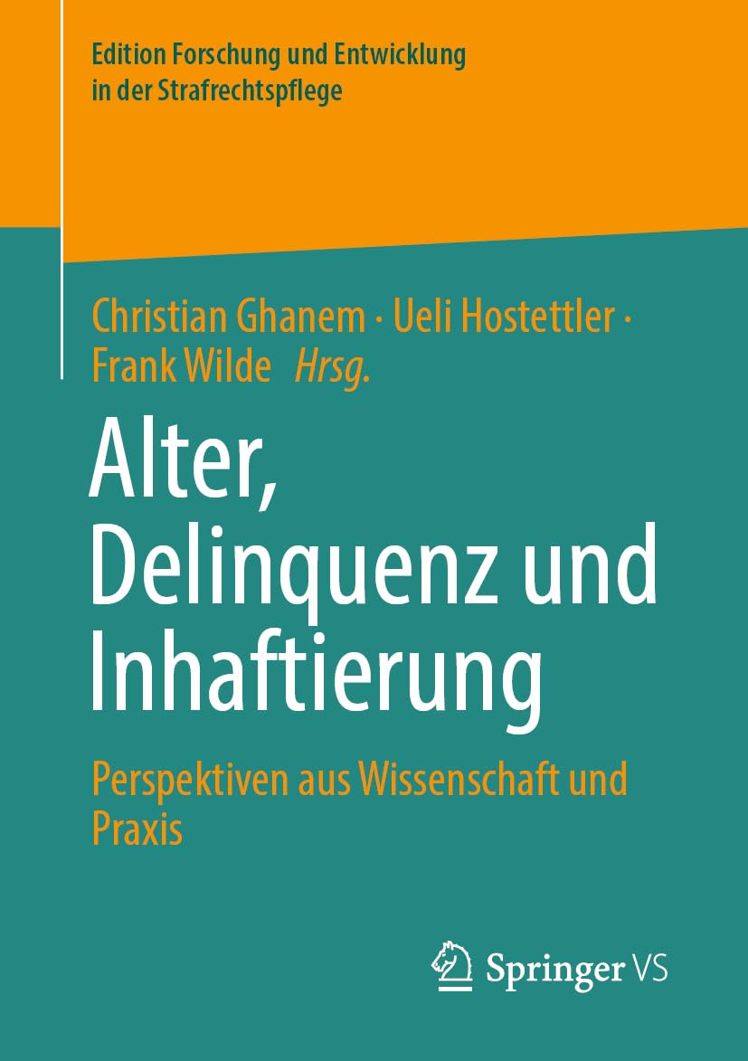 Alter, Delinquenz und Inhaftierung: Perspektiven aus Wissenschaft und Praxis (Edition Forschung und Entwicklung in der Strafrechtspflege) Law