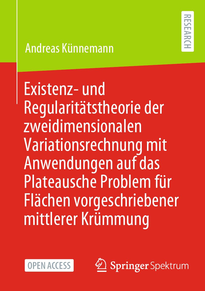 Existenz- und Regularitätstheorie der zweidimensionalen Variationsrechnung mit Anwendungen auf das Plateausche Problem für Flächen vorgeschriebener mittlerer Krümmung Mathematics