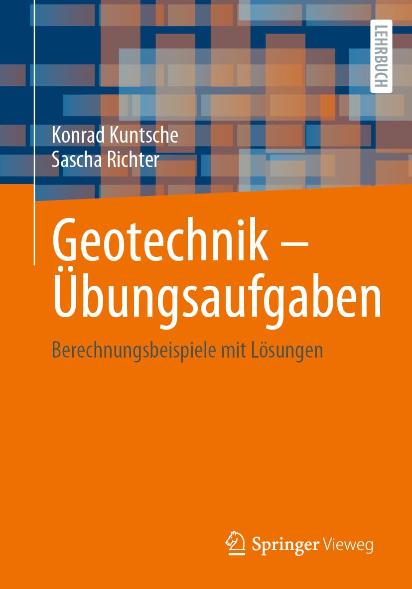 Geotechnik – Übungsaufgaben: Berechnungsbeispiele mit Lösungen Business & Technology