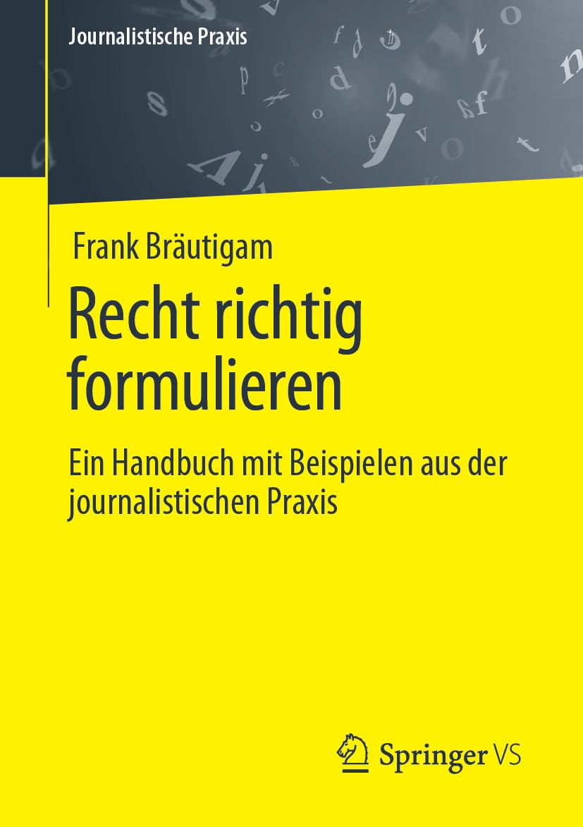Recht richtig formulieren: Ein Handbuch mit Beispielen aus der journalistischen Praxis (Journalistische Praxis) Law