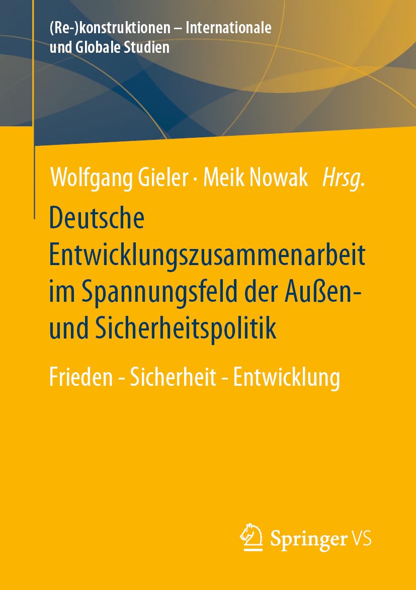 Deutsche Entwicklungszusammenarbeit im Spannungsfeld der Außen- und Sicherheitspolitik: Frieden - Sicherheit - Entwicklung ((Re-)konstruktionen - Internationale und Globale Studien) Law