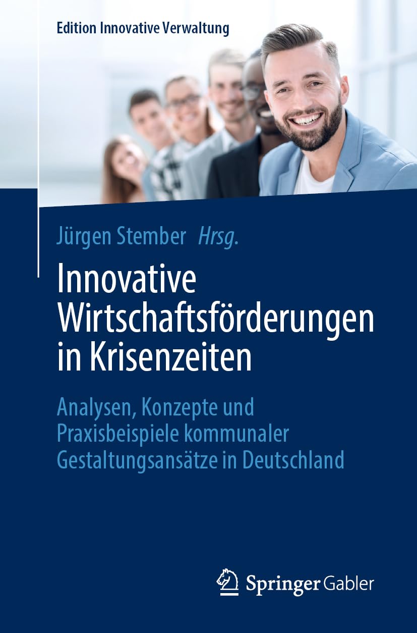 Innovative Wirtschaftsförderungen in Krisenzeiten: Analysen, Konzepte und Praxisbeispiele kommunaler Gestaltungsansätze in Deutschland (Edition Innovative Verwaltung) Law