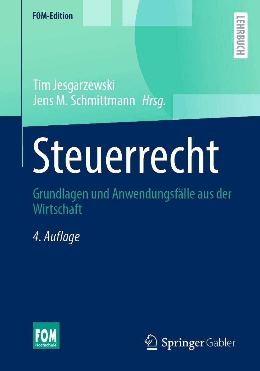 Steuerrecht: Grundlagen und Anwendungsfälle aus der Wirtschaft (FOM-Edition) Law