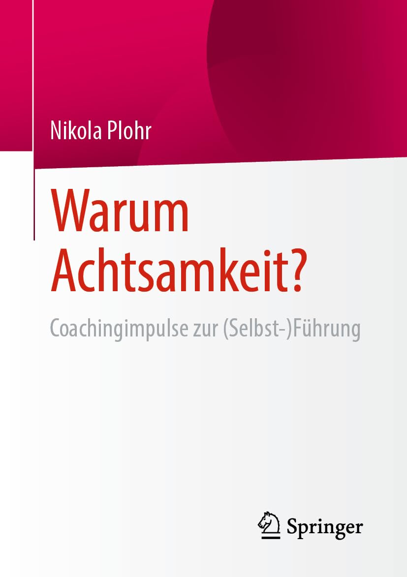 Warum Achtsamkeit?: Coachingimpulse zur (Selbst-)Führung Business, Finance & Career