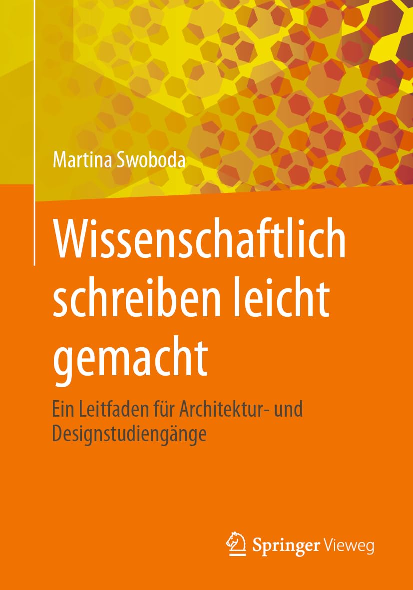 Wissenschaftlich schreiben leicht gemacht: Ein Leitfaden für Architektur- und Designstudiengänge Business, Finance & Career