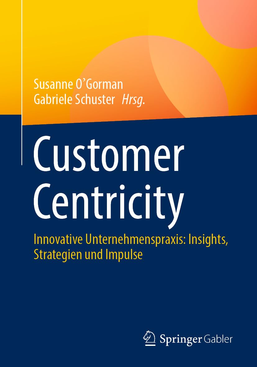 Customer Centricity: Innovative Unternehmenspraxis: Insights, Strategien und Impulse Law