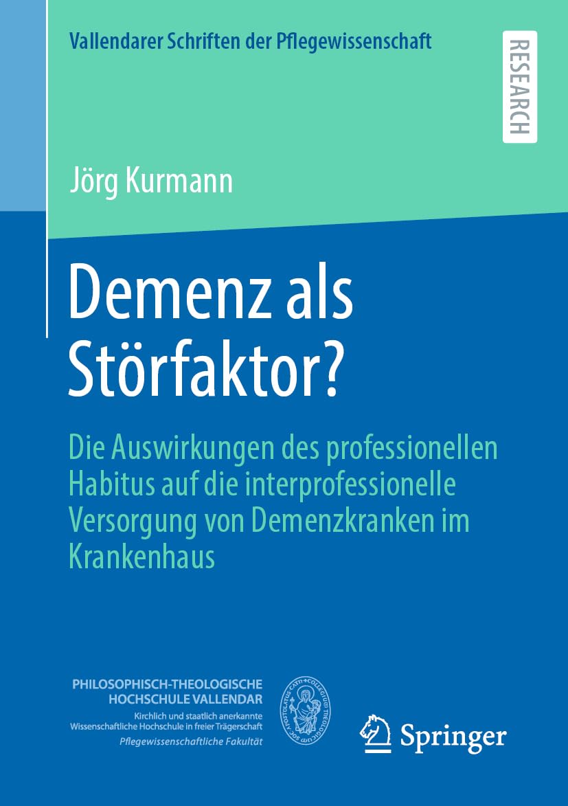 Demenz als Störfaktor?: Die Auswirkungen des professionellen Habitus auf die interprofessionelle Versorgung von Demenzkranken im Krankenhaus (Vallendarer Schriften der Pflegewissenschaft, Band 14) Medicine