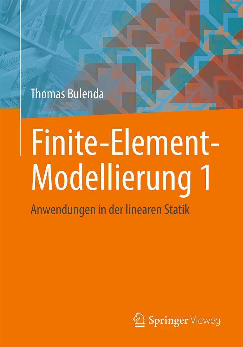 Finite-Element-Modellierung 1: Anwendungen in der linearen Statik Business & Technology