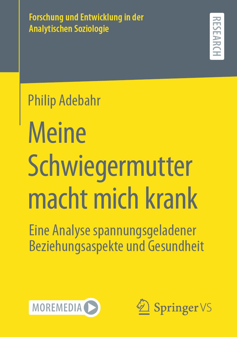 Meine Schwiegermutter macht mich krank: Eine Analyse spannungsgeladener Beziehungsaspekte und Gesundheit (Forschung und Entwicklung in der Analytischen Soziologie) Law