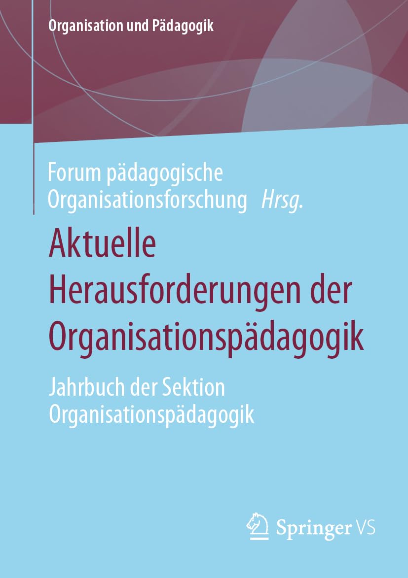 Aktuelle Herausforderungen der Organisationspädagogik: Jahrbuch der Sektion Organisationspädagogik (Organisation und Pädagogik, Band 36) Business, Finance & Career