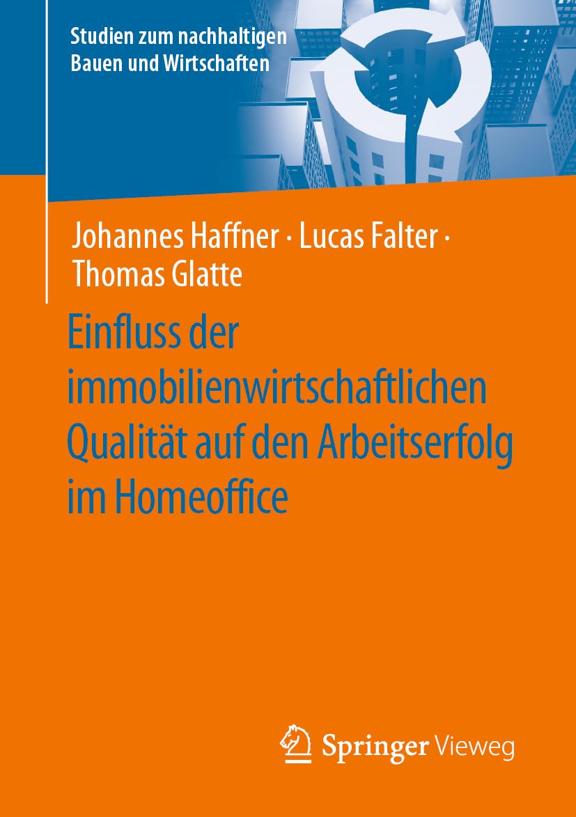 Einfluss der immobilienwirtschaftlichen Qualität auf den Arbeitserfolg im Homeoffice (Studien zum nachhaltigen Bauen und Wirtschaften) Law