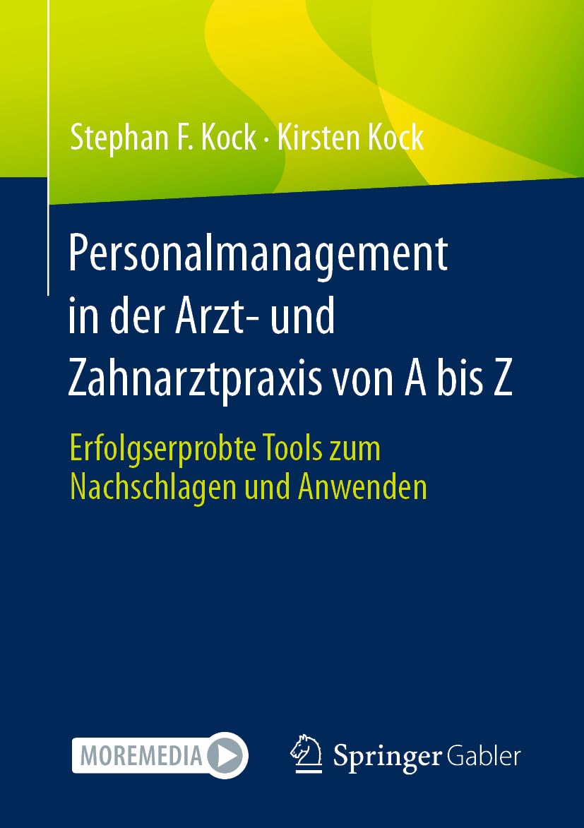 Personalmanagement in der Arzt- und Zahnarztpraxis von A bis Z: Erfolgserprobte Tools zum Nachschlagen und Anwenden Medicine