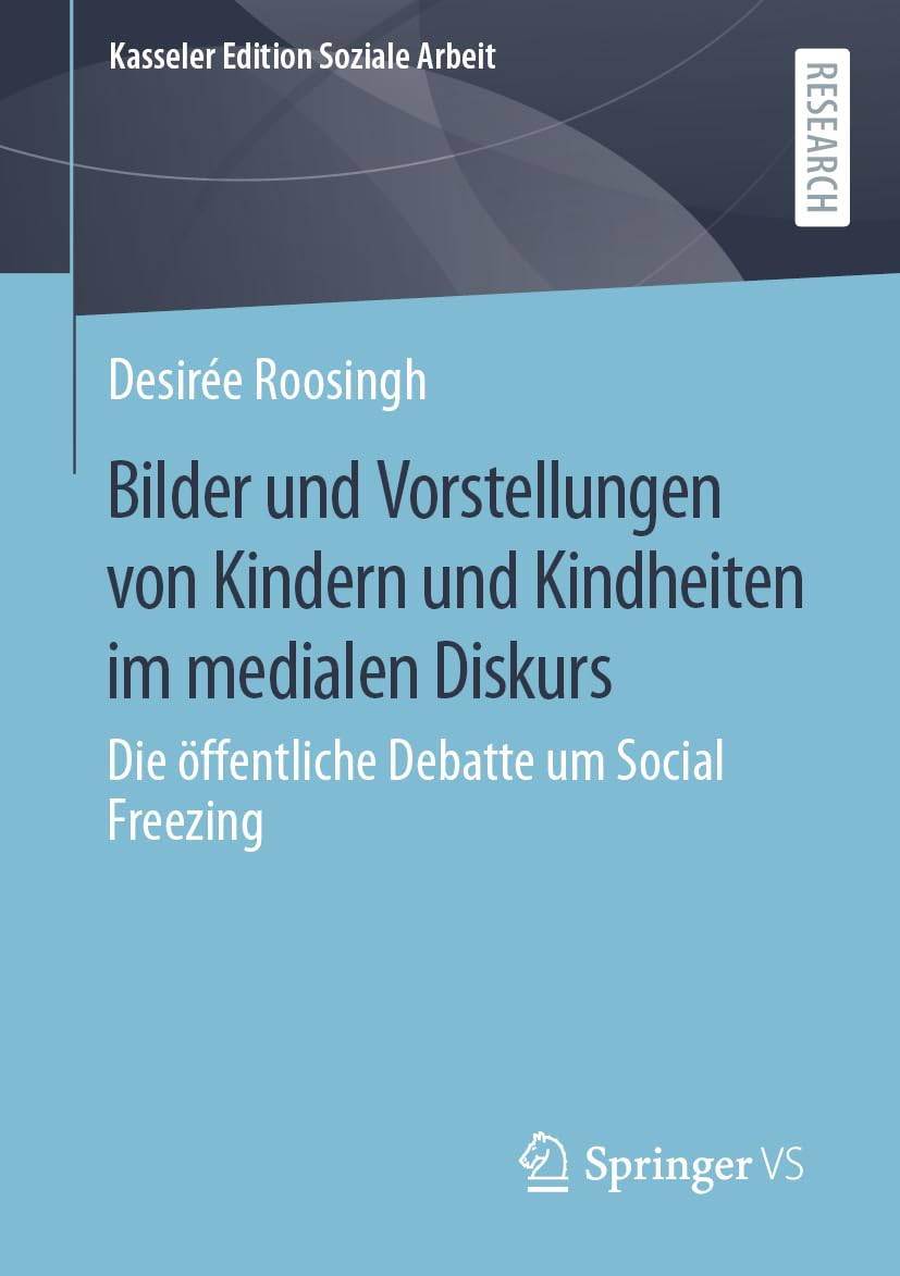 Bilder und Vorstellungen von Kindern und Kindheiten im medialen Diskurs: Die öffentliche Debatte um Social Freezing (Kasseler Edition Soziale Arbeit, Band 28) Law