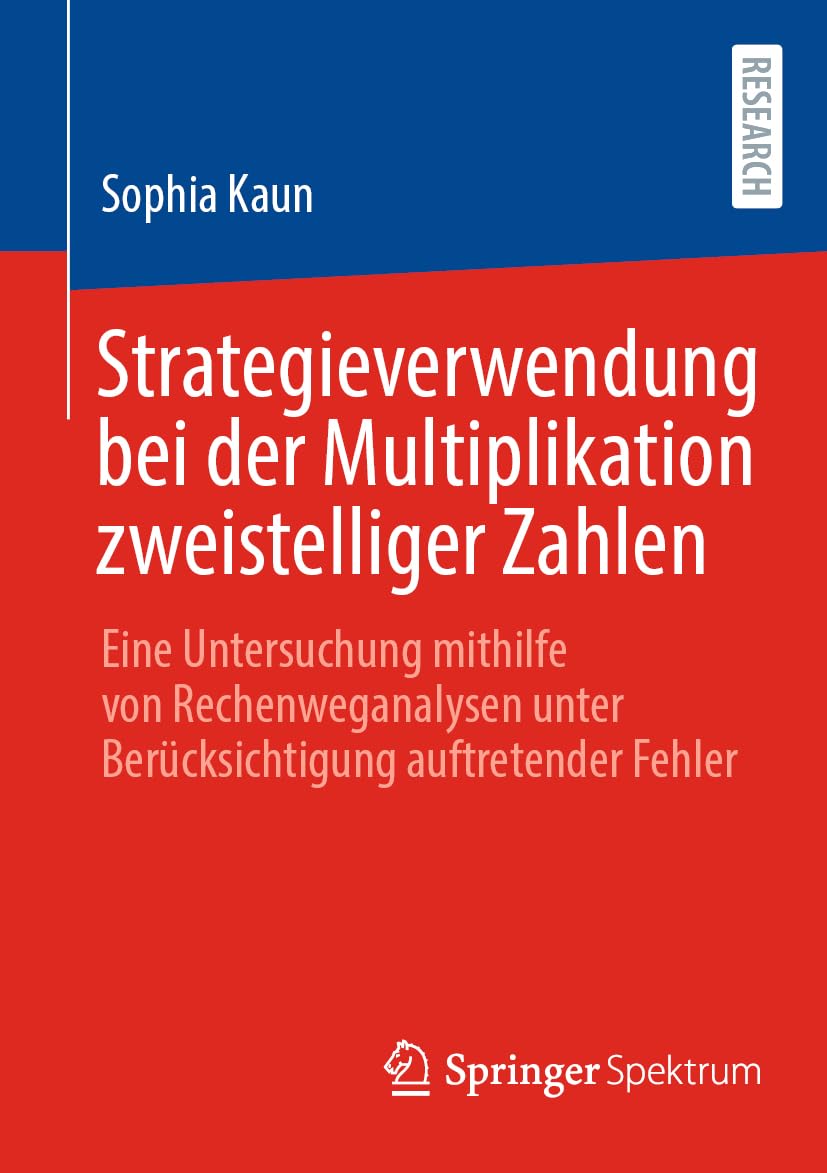 Strategieverwendung bei der Multiplikation zweistelliger Zahlen: Eine Untersuchung mithilfe von Rechenweganalysen unter Berücksichtigung auftretender Fehler Mathematics