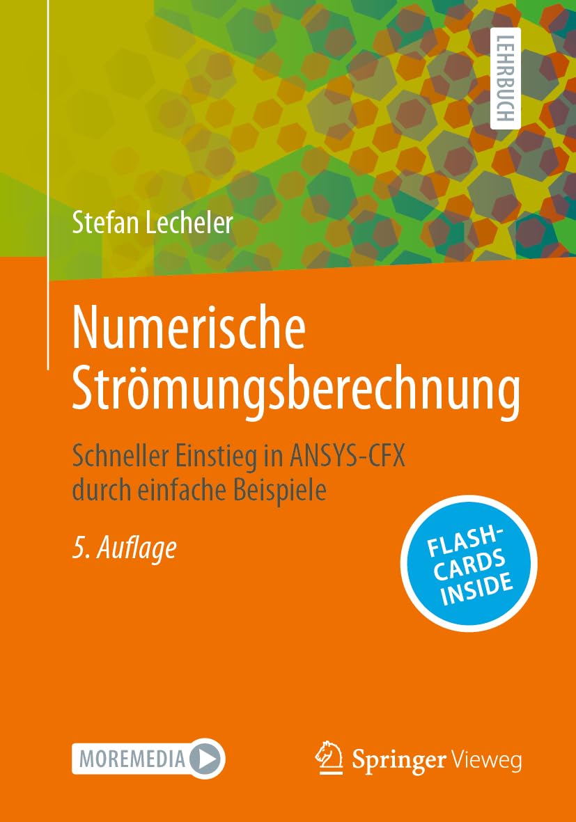 Numerische Strömungsberechnung: Schneller Einstieg in ANSYS-CFX durch einfache Beispiele Computer Science
