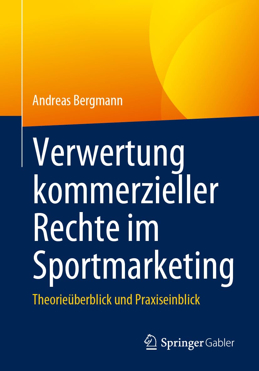Verwertung kommerzieller Rechte im Sportmarketing: Theorieüberblick und Praxiseinblick Law