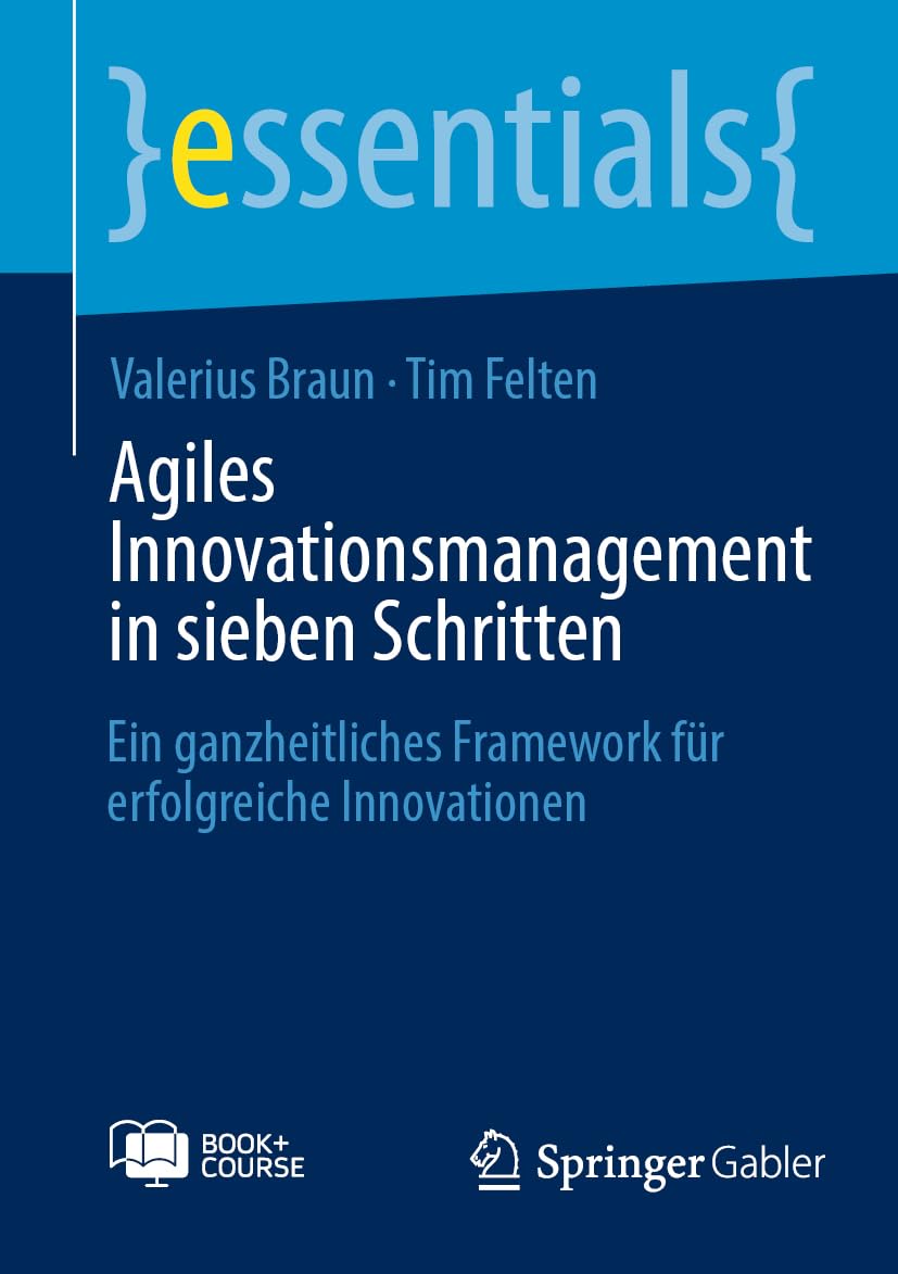 Agiles Innovationsmanagement in sieben Schritten: Ein ganzheitliches Framework für erfolgreiche Innovationen (essentials) Law