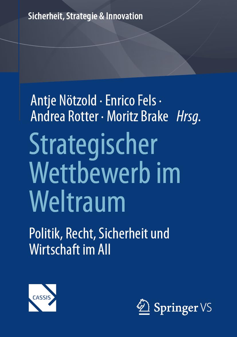 Strategischer Wettbewerb im Weltraum: Politik, Recht, Sicherheit und Wirtschaft im All (Sicherheit, Strategie & Innovation) Law