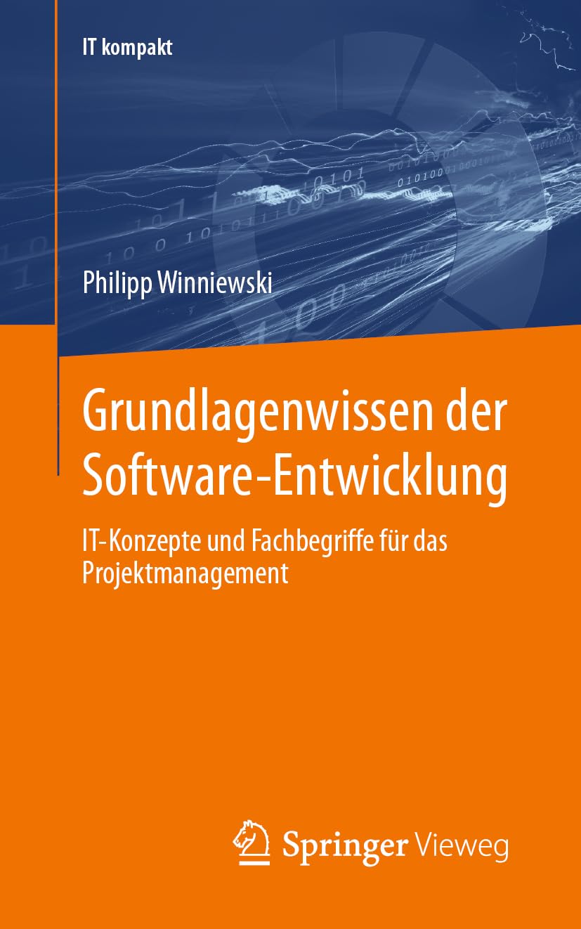 Grundlagenwissen der Software-Entwicklung: IT-Konzepte und Fachbegriffe für das Projektmanagement (IT kompakt) Business, Finance & Career