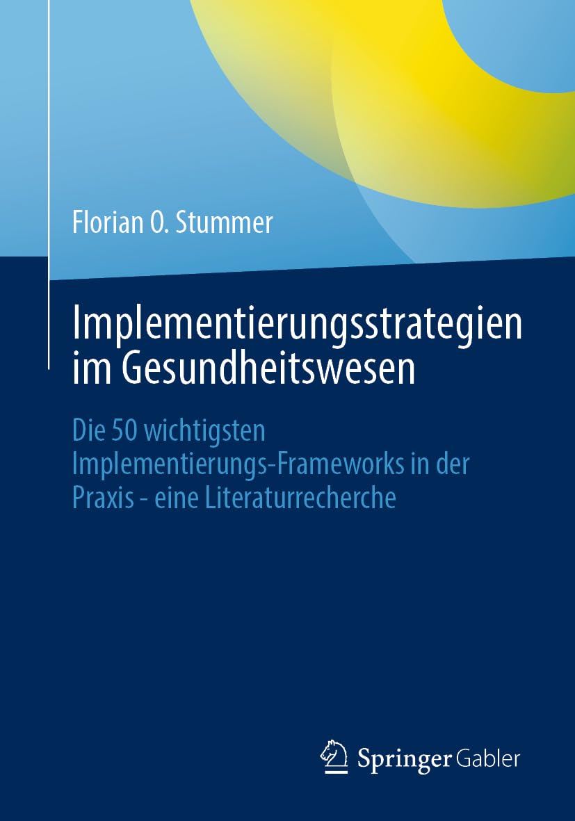 Implementierungsstrategien im Gesundheitswesen: Die 50 wichtigsten Implementierungs-Frameworks in der Praxis - eine Literaturrecherche Medicine