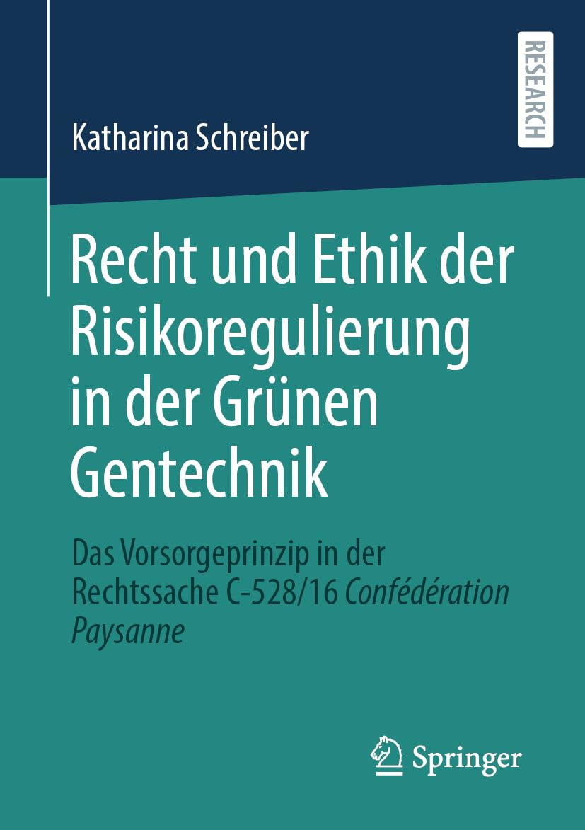 Recht und Ethik der Risikoregulierung in der Grünen Gentechnik: Das Vorsorgeprinzip in der Rechtssache C-528/16 Confédération Paysanne Law