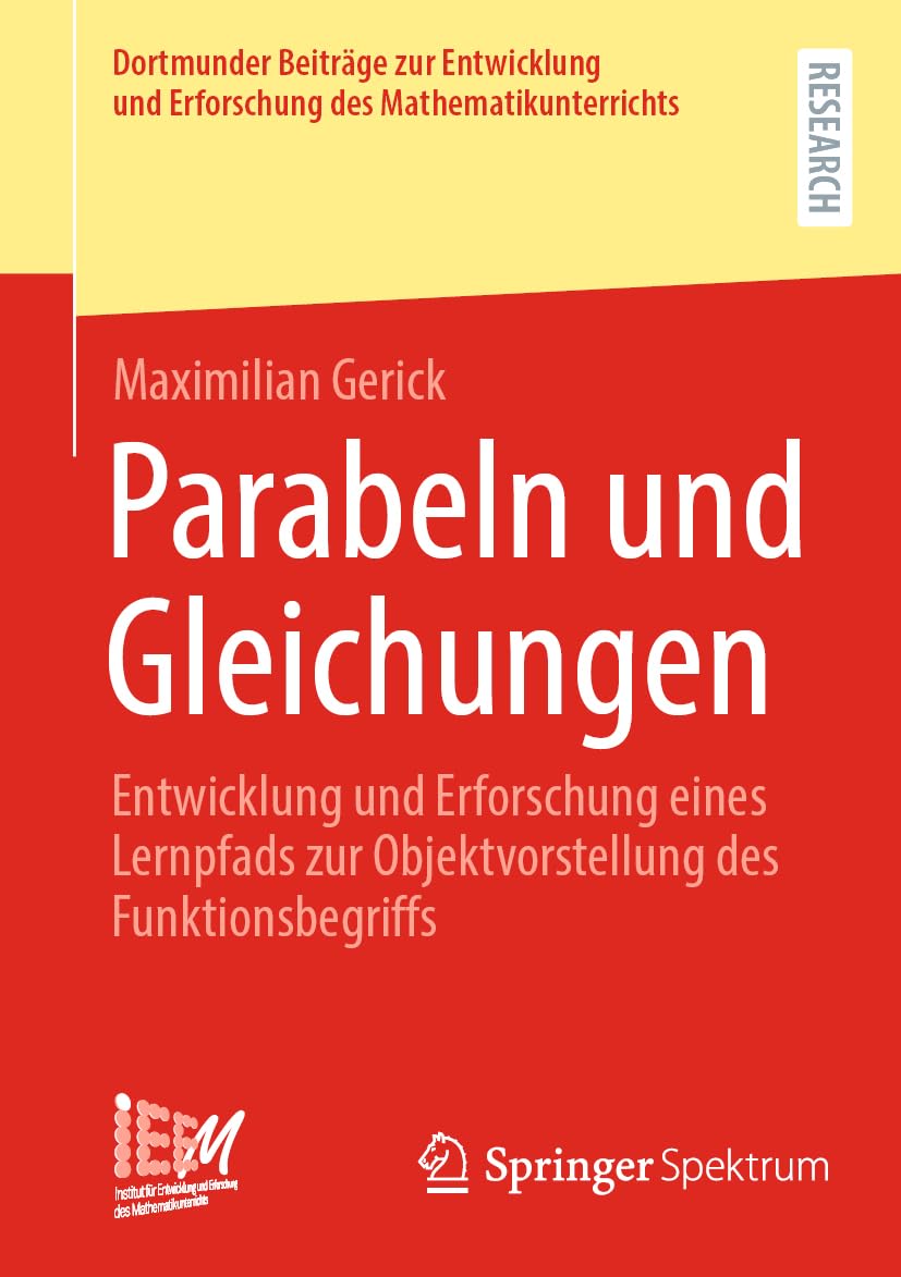 Parabeln und Gleichungen: Entwicklung und Erforschung eines Lernpfads zur Objektvorstellung des Funktionsbegriffs (Dortmunder Beiträge zur Entwicklung ... des Mathematikunterrichts, Band 52) Mathematics