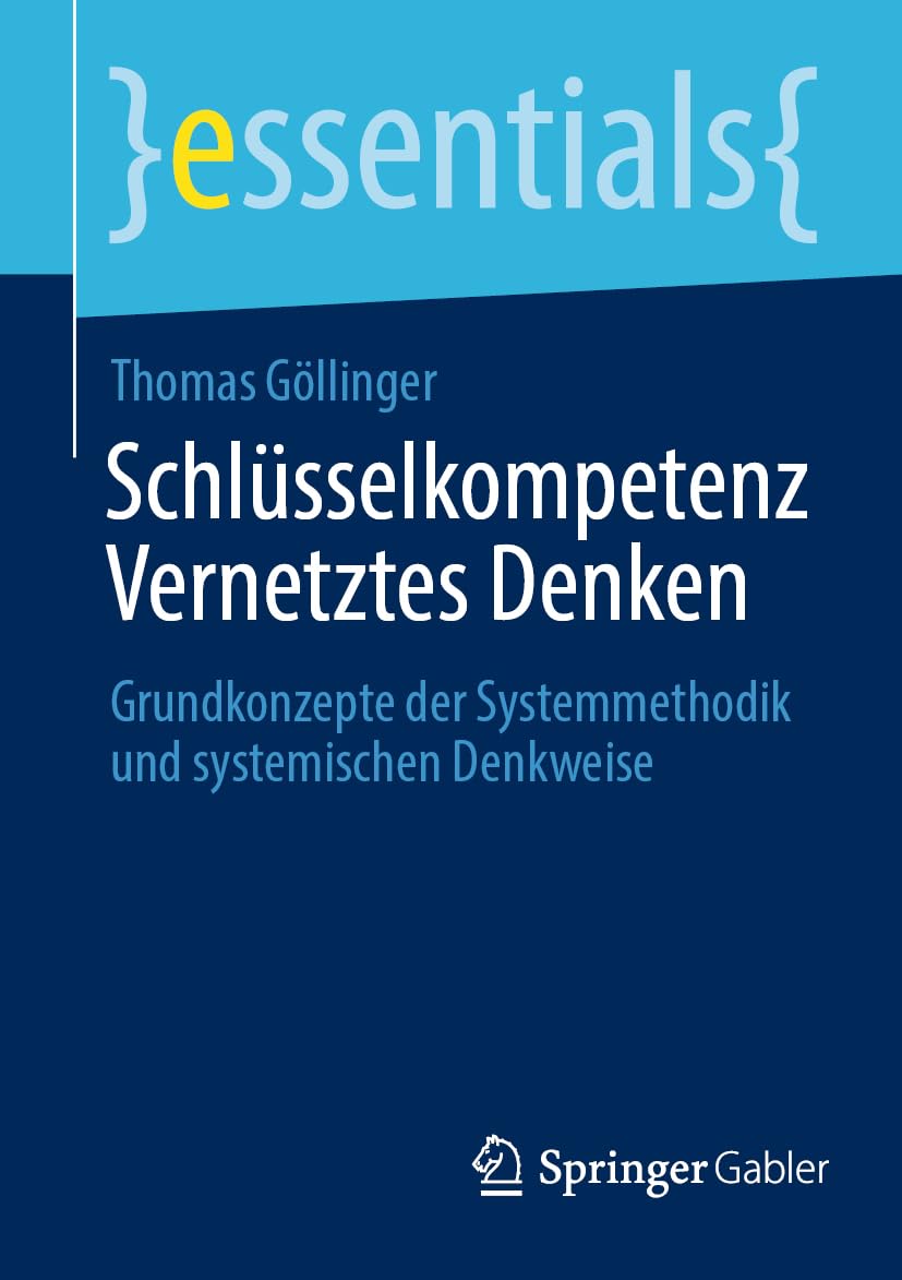Schlüsselkompetenz Vernetztes Denken: Grundkonzepte der Systemmethodik und systemischen Denkweise (essentials) Law