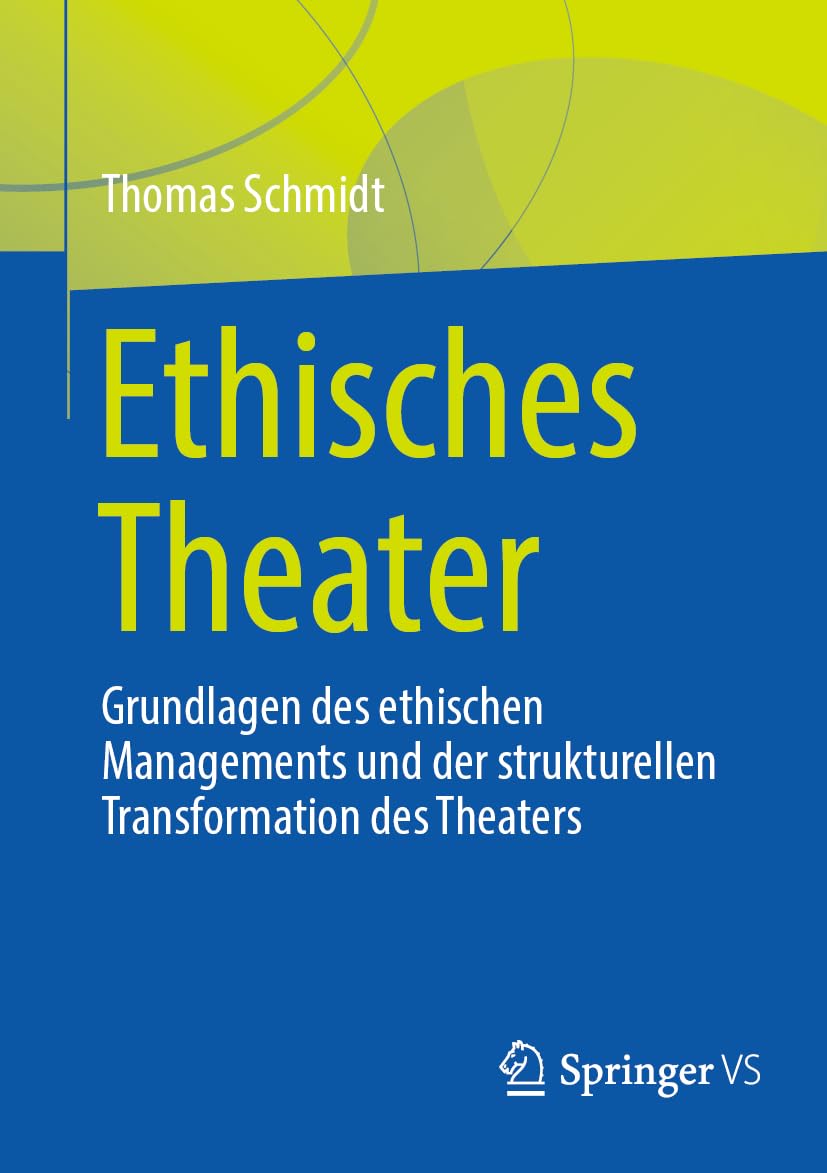 Ethisches Theater: Grundlagen des ethischen Managements und der strukturellen Transformation des Theaters Law