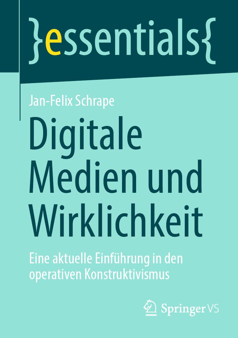 Digitale Medien und Wirklichkeit: Eine aktuelle Einführung in den operativen Konstruktivismus (essentials) Law