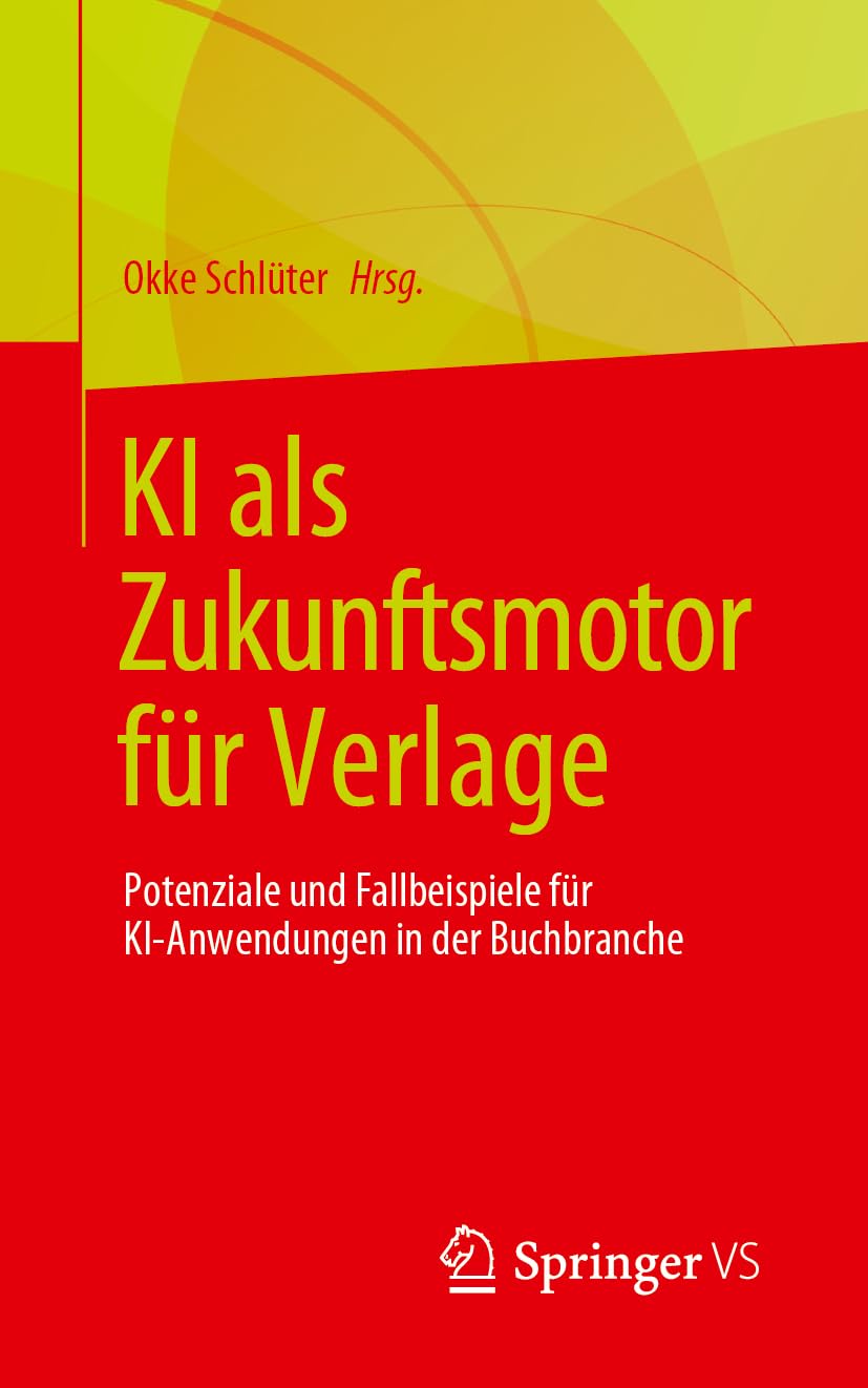 KI als Zukunftsmotor für Verlage: Potenziale und Fallbeispiele für KI-Anwendungen in der Buchbranche Law