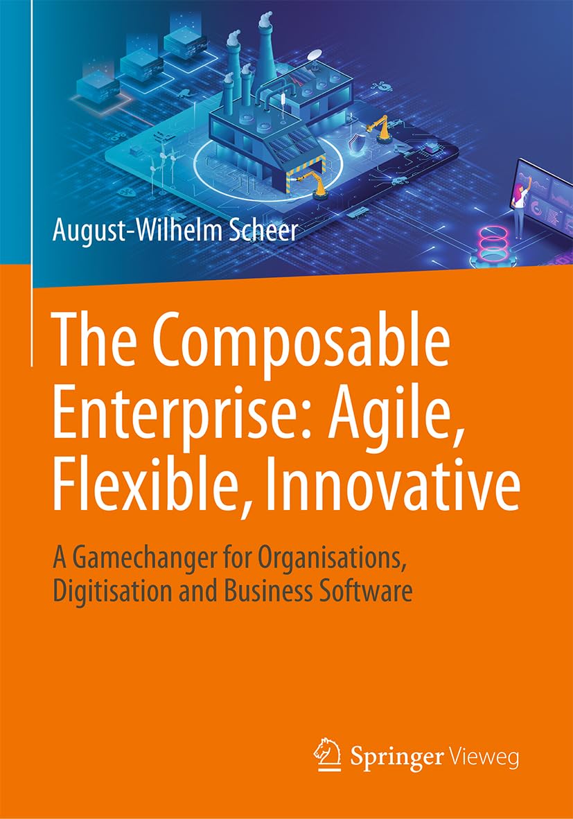 The Composable Enterprise: Agile, Flexible, Innovative: A Gamechanger for Organisations, Digitisation and Business Software Law