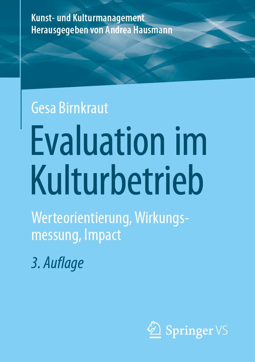 Evaluation im Kulturbetrieb: Werteorientierung, Wirkungsmessung, Impact (Kunst- und Kulturmanagement) Law