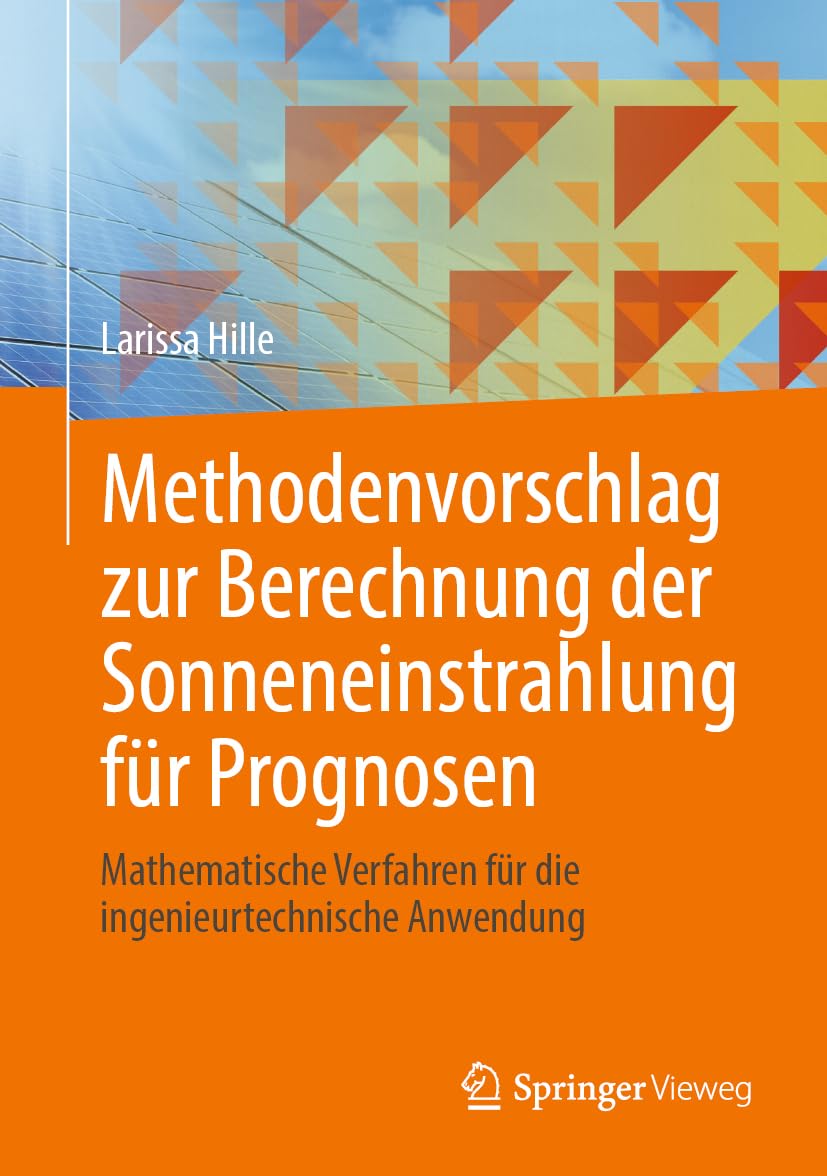 Methodenvorschlag zur Berechnung der Sonneneinstrahlung für Prognosen: Mathematische Verfahren für die ingenieurtechnische Anwendung Business & Technology