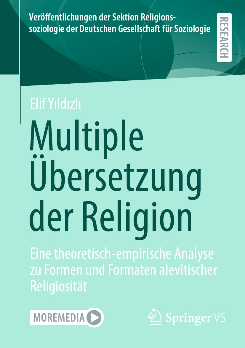 Multiple Übersetzung der Religion: Eine theoretisch-empirische Analyse zu Formen und Formaten alevitischer Religiosität (Veröffentlichungen der ... der Deutschen Gesellschaft für Soziologie) Law