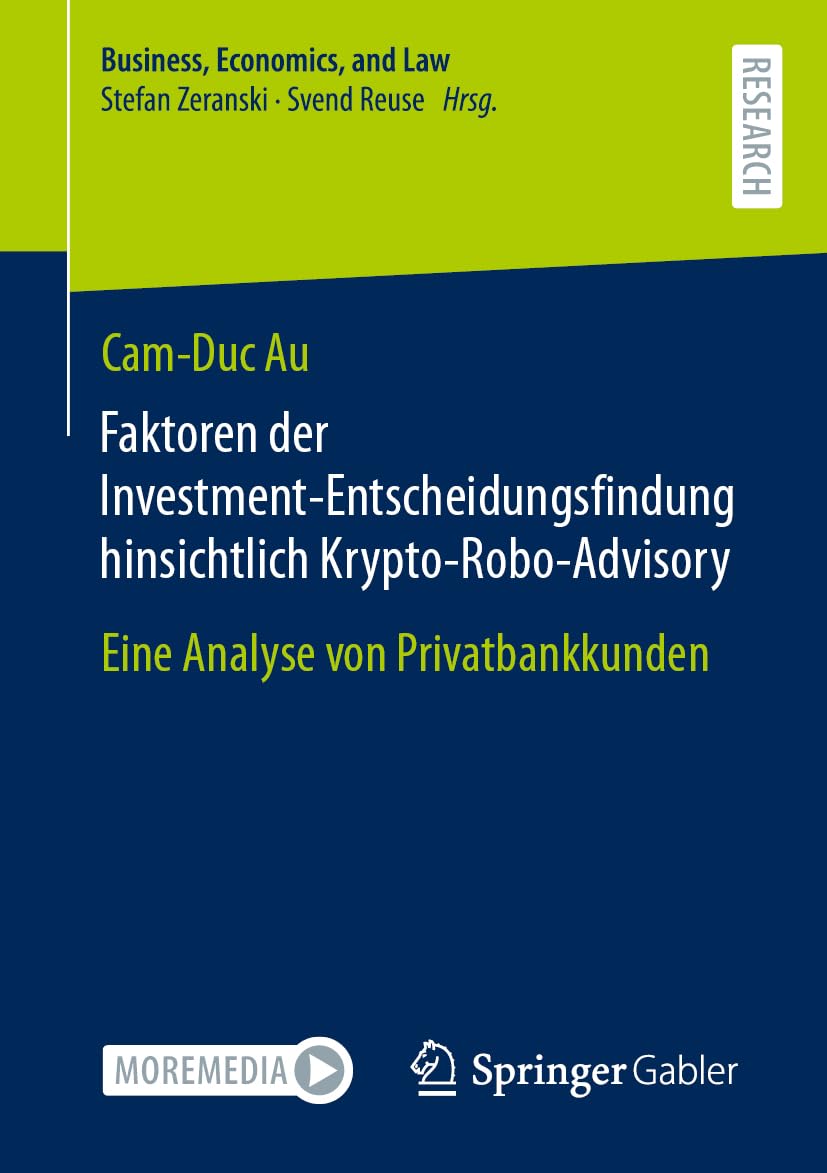 Faktoren der Investment-Entscheidungsfindung hinsichtlich Krypto-Robo-Advisory: Eine Analyse von Privatbankkunden (Business, Economics, and Law) Law