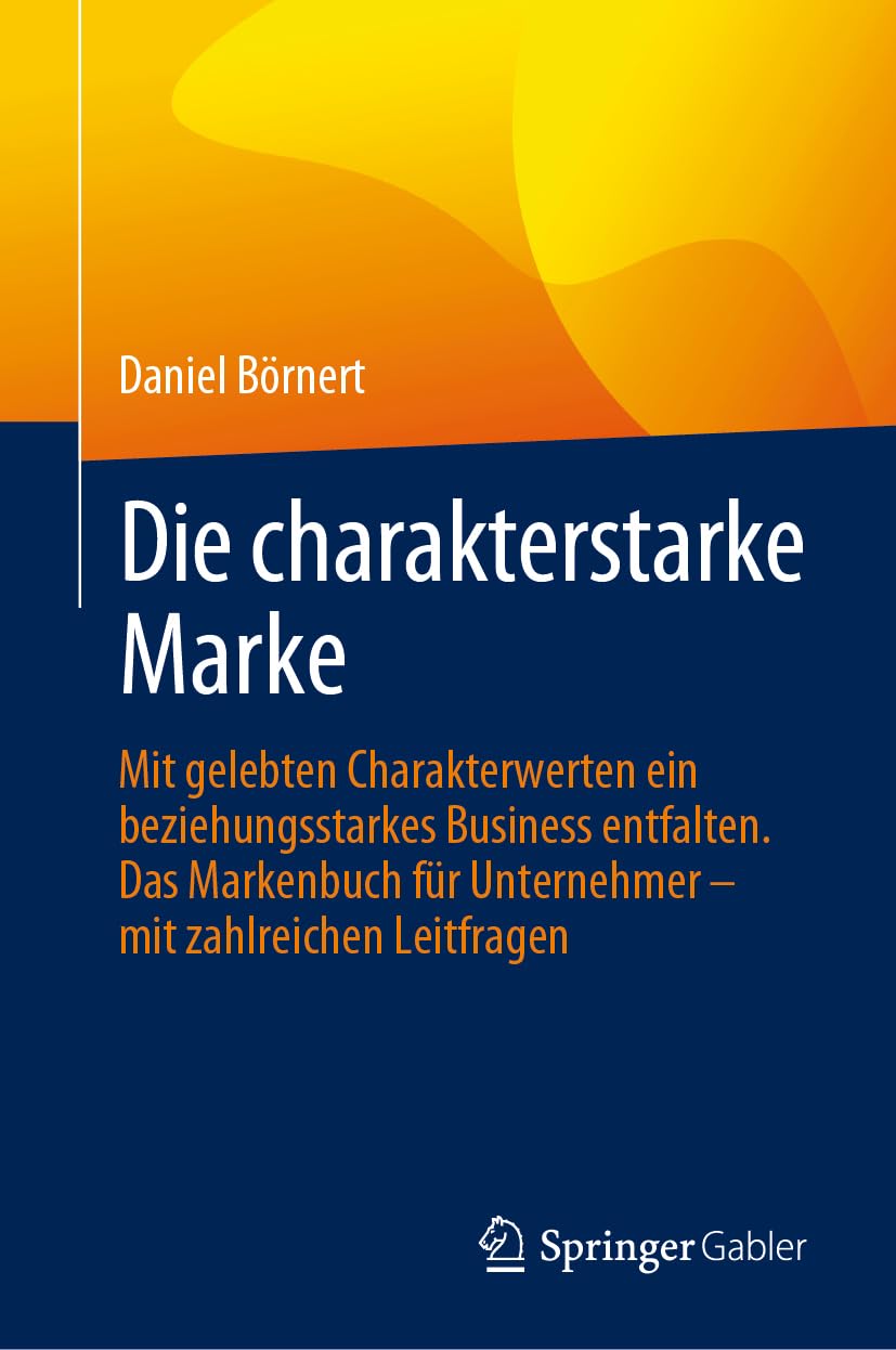 Die charakterstarke Marke: Mit gelebten Charakterwerten ein beziehungsstarkes Business entfalten. Das Markenbuch für Unternehmer – mit zahlreichen Leitfragen Law