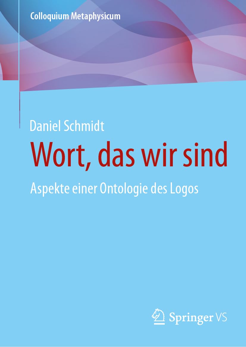 Wort, das wir sind: Aspekte einer Ontologie des Logos (Colloquium Metaphysicum) Philosophy